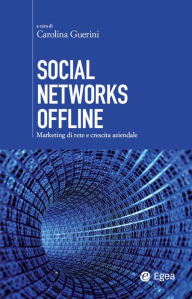 Title: Social Networks Offline: Marketing di rete e crescita aziendale, Author: Carolina Guerini