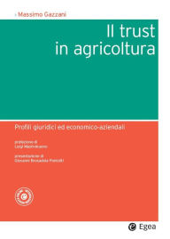 Title: Trust in agricoltura (Il): Profili giuridici ed economico-aziendali, Author: Massimo Gazzani