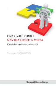 Title: Navigazione a vista: Flessibilità e relazioni industriali, Author: Fabrizio Pirro