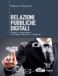 Title: Relazioni pubbliche digitali: Pensare e creare progetti con blogger, influencer, community, Author: Roberto Venturini