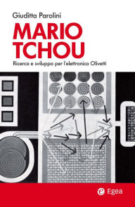 Title: Mario Tchou: Ricerca e sviluppo per l'elettronica Olivetti, Author: Giuditta Parolini