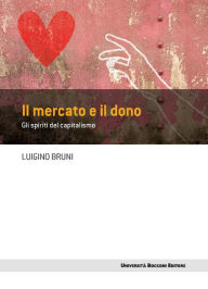 Title: Il mercato e il dono: Gli spiriti del capitalismo, Author: Luigino Bruni