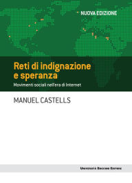 Title: Reti di indignazione e di speranza - Nuova edizione: Movimenti sociali nell'era di Internet, Author: Manuel Castells