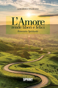 Title: L'amore rende liberi e felici, Author: Gerardo Cesarano
