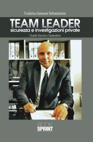 Title: Team Leader sicurezza e investigazioni private, Author: Federico Iannoni Sebastianini
