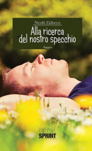 Title: Alla ricerca del nostro specchio, Author: Nicolò Zallocco