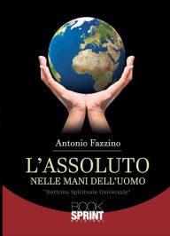 Title: L'assoluto nelle mani dell'uomo, Author: Antonio Fazzino