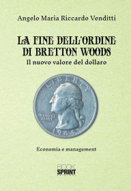 Title: La fine dell'ordine di Bretton Woods, Author: Angelo Maria Riccardo Venditti