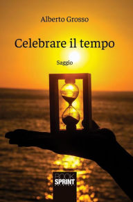 Title: Celebrare il tempo, Author: Alberto Grosso