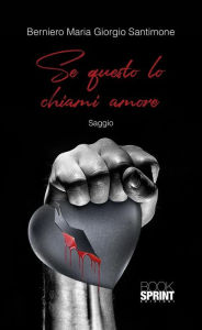 Title: Se questo lo chiami amore, Author: Berniero Maria Giorgio Santimone