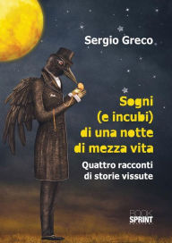 Title: Sogni (e incubi) di una notte di mezza vita, Author: Sergio Greco