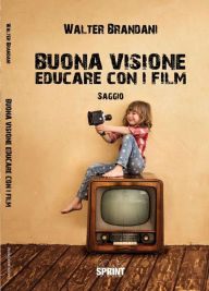 Title: Buona visione. Educare con i film, Author: Walter Brandani