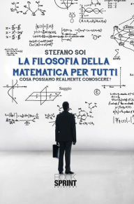 Title: La filosofia della matematica per tutti, Author: Stefano Soi