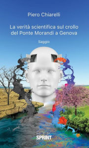 Title: La verità scientifica sul crollo del Ponte Morandi a Genova, Author: Piero Chiarelli