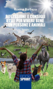 Title: Riflessioni e consigli utili per vivere bene con persone e animali, Author: Rosina Barbera