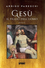 Title: Gesù il figlio dell'uomo, Author: Arrigo Pareschi