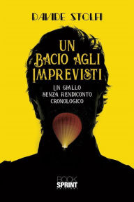 Title: Un bacio agli imprevisti, Author: Davide Stolfi