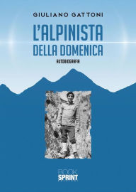 Title: L'alpinista della domenica, Author: Giuliano Gattoni