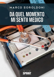 Title: Da quel momento mi sentii medico, Author: Marco Soroldoni