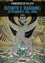 Title: Istinto e Ragione: strumenti del DNA, Author: Domenico Di Pilato