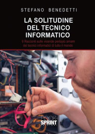 Title: La solitudine del tecnico informatico, Author: Stefano Benedetti