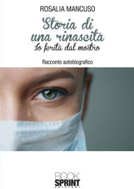 Title: Storia di una rinascita - Io ferita dal mostro, Author: Rosalia Mancuso