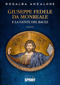 Title: Giuseppe Fedele da Monreale e la gente del baule, Author: Rosalba Anzalone