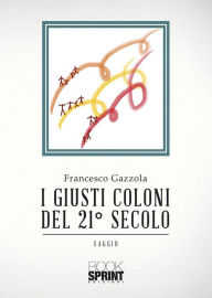 Title: I giusti coloni del 21° secolo, Author: Francesco Gazzola