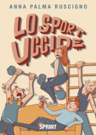 Title: Lo sport uccide, Author: Anna Palma Ruscigno