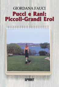 Title: Pucci e Rani: Piccoli-Grandi Eroi, Author: Giordana Fauci