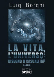 Title: La vita, l'universo: disegno o casualità?, Author: Luigi Borghi