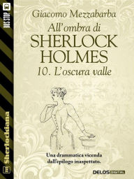 Title: All'ombra di Sherlock Holmes - 10. L'oscura valle, Author: Giacomo Mezzabarba