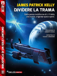 Title: Dividere la trama, Author: James Patrick Kelly