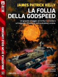 Title: La follia della Godspeed, Author: James Patrick Kelly