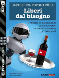 Title: Liberi dal bisogno, Author: Davide Del Popolo Riolo
