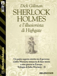 Title: Sherlock Holmes e l'illusionista di Highgate: Trilogia di Julia Moriarty 2, Author: Dick Gillman