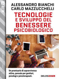 Title: Tecnologie e sviluppo del benessere psicobiologico, Author: Carlo Mazzucchelli