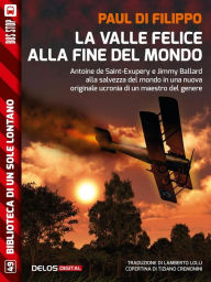 Title: La valle felice alla fine del mondo, Author: Paul Di Filippo