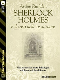 Title: Sherlock Holmes e il caso delle ossa sacre, Author: Archie Rushden