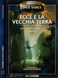 Title: Ecce e la Vecchia Terra: Le cronache di Cadwal 2, Author: Jack Vance