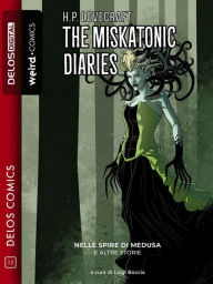 Title: The Miskatonic Diaries: Nelle spore di Medusa e altre storie, Author: Luigi Boccia