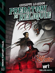 Title: Predatori di reliquie: Ciclo: Crypt Marauders Chronicles, Author: Giuseppe Leardini
