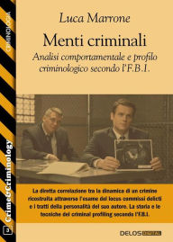 Title: Menti criminali. Analisi comportamentale e profilo criminologico secondo l'F.B.I., Author: Luca Marrone