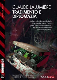 Title: Tradimento e diplomazia: A Chronicle of the Second Global War 3, Author: Claude Lalumière