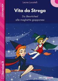 Title: Vita da Strega. Da Bewitched alle maghette giapponesi, Author: Leone Locatelli