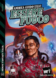 Title: Essere fuoco, Author: Andrea Guido Silvi