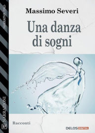 Title: Una danza di sogni, Author: Massimo Severi