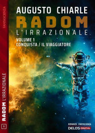 Title: Radom L'Irrazionale. 1 - Conquista / Il viaggiatore, Author: Augusto Chiarle