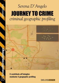 Title: Journey to Crime: criminal geographic profiling, Author: Serena D'Angelo