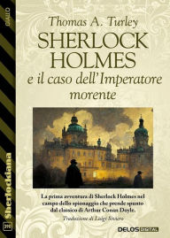 Title: Sherlock Holmes e il caso dell'Imperatore morente, Author: Thomas A. Turley